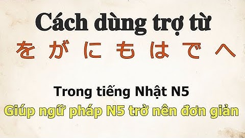 Cách dùng trợ từ を、が、に、も、は、で、へ trong tiếng Nhật N5 | Luyện nghe tiếng Nhật | Tiếng Nhật Suki