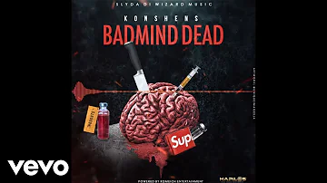 Konshens - Badmind Dead (Official Audio)