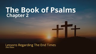 What Does Psalm 2 Really Mean  Lessons Regarding the End Times