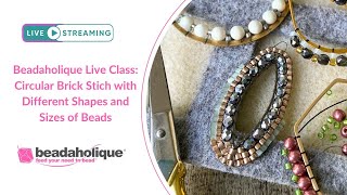 Beadaholique Live Class: Circular Brick Stich with Different Shapes and Sizes of Beads