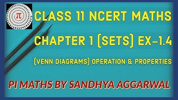CLASS 11 NCERT MATH,  CHAPTER-1 (SETS),  EX 1.4 (VENN DIAGRAMS) OPERATION & PROPERTIES