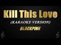 Kill this love  blackpink karaokeinstrumental