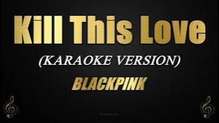 Kill This Love - BLACKPINK (Karaoke/Instrumental)