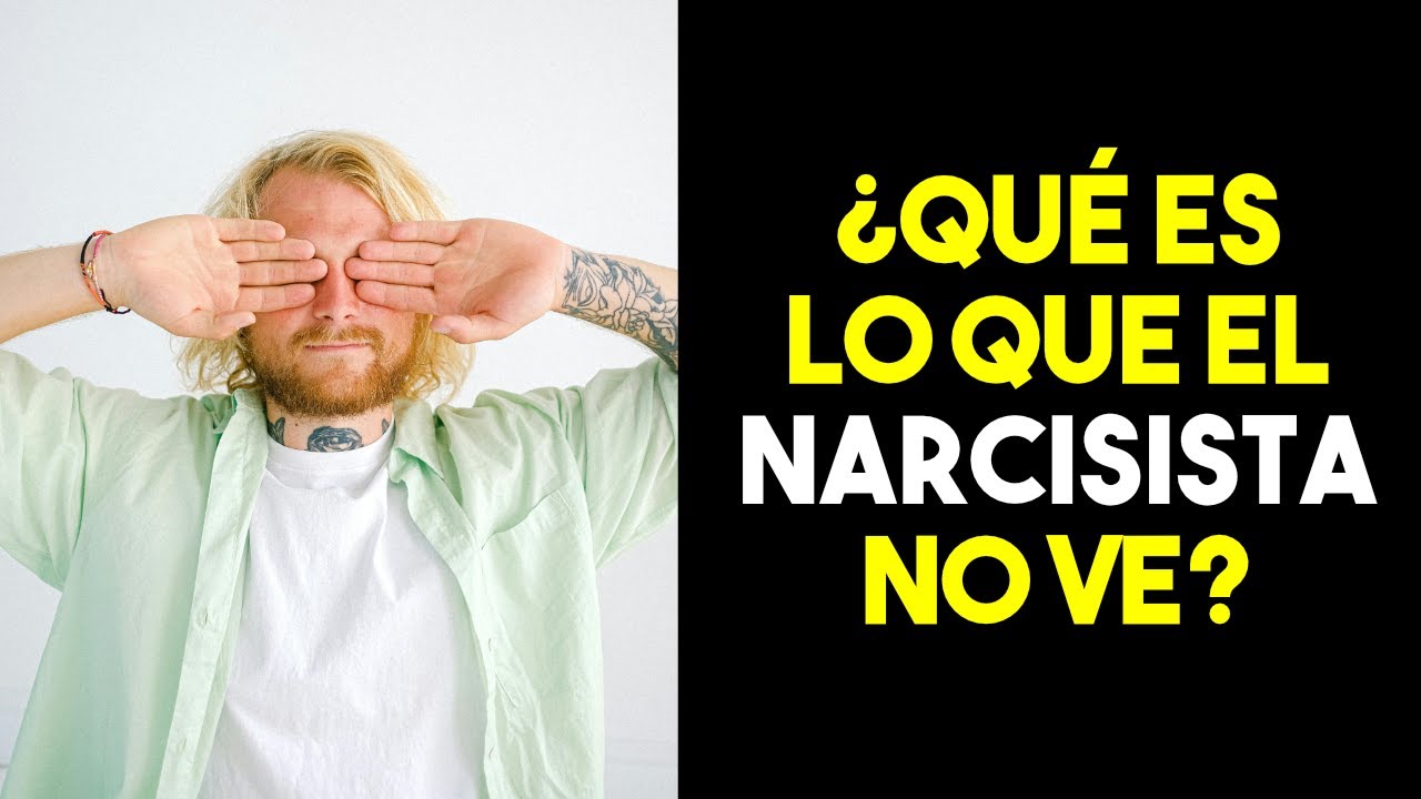 LOS NARCISISTAS ESTÁN CIEGOS A TODAS ESTAS COSAS