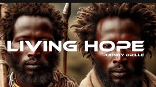 Johnny_Drille_-_Living_Hope__Phil_Wickham_Cover_ Lyrics