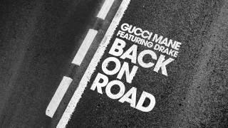 Gucci Mane  - Back On Road feat  Drake