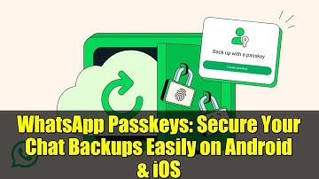 WhatsApp Passkeys: Secure Your Chat Backups Easily on Android & iOS