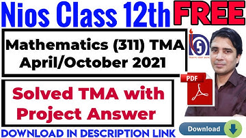 Nios Class 12th Mathematics 311 tma April/October 2021,Solved tma with Project Answer,download