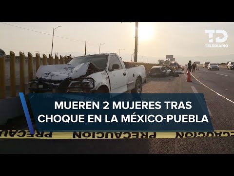 Cierran la México-Puebla por choque; hay dos mujeres muertas