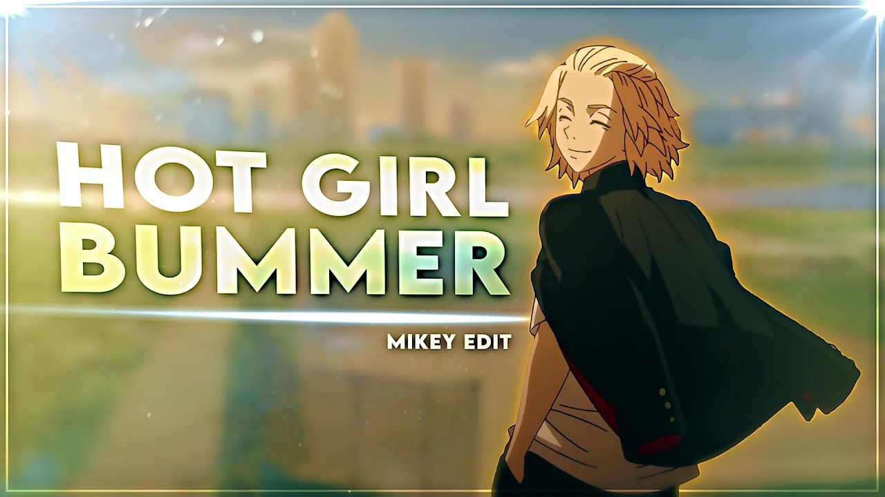 Mikey Hot Girl Bummer [Edit/AMV] Very Quick! YouTube