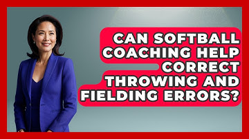 Can Softball Coaching Help Correct Throwing and Fielding Errors? | Softball Basics and Beyond News