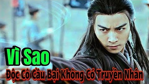 Vì Sao Độc Cô Cầu Bại Không Có Truyền Nhân Độc Cô Cửu Kiếm