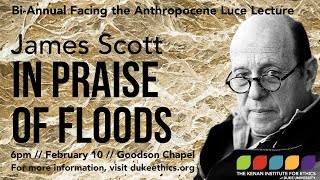 In the Praise of Floods - Luce Lecture with James Scott