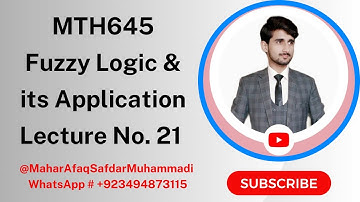 MTH645 - Fuzzy Logic & its Applications | Short Lecture No. 21 | Mahar Afaq Safdar Muhammadi