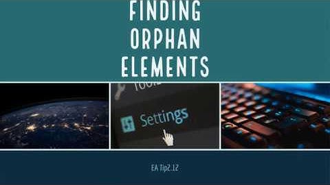 Enterprise Architect Tip 2.11 - Finding Orphan Elements