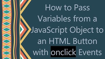 How to Pass Variables from a JavaScript Object to an HTML Button with onclick Events