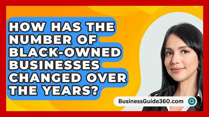 How Has the Number of Black-Owned Businesses Changed Over the Years? - BusinessGuide360.com