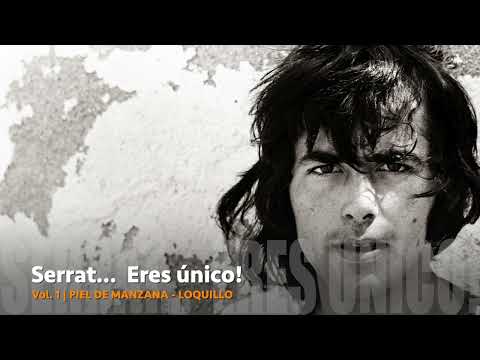 SERRAT... Eres único! - PIEL DE MANZANA (LOQUILLO)