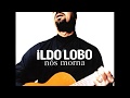 Ildo Lobo - Dor Di Nh'Alma