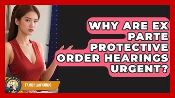 Why Are Ex Parte Protective Order Hearings Urgent? - Family Law Gurus