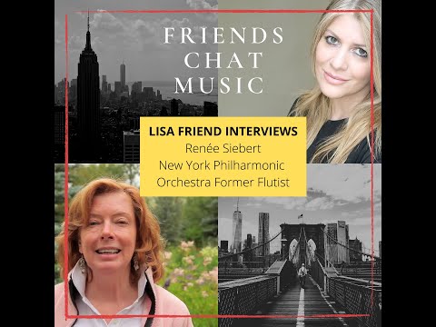 Friends Chat Music-Lisa Friend interviews Renee Siebert (New York Philharmonic Former Flutist)