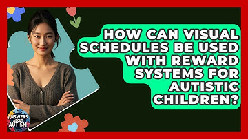 How Can Visual Schedules Be Used With Reward Systems For Autistic Children? - Answers About Autism