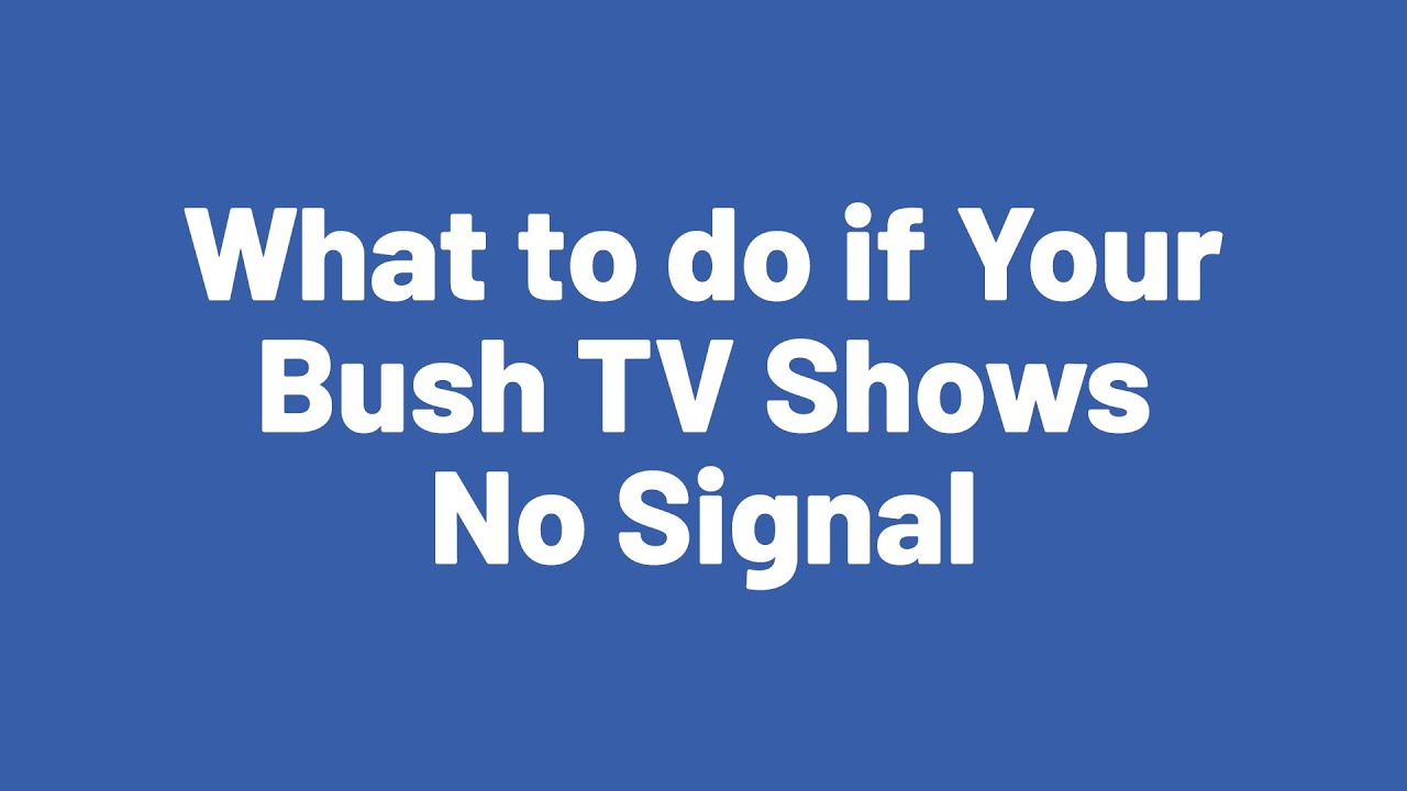 What to do if Your Bush TV Shows No Signal