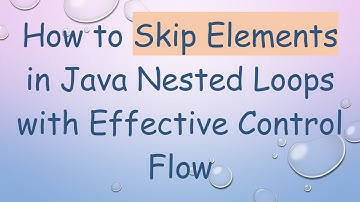 How to Skip Elements in Java Nested Loops with Effective Control Flow