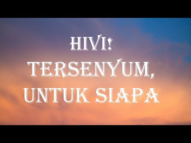 HIVI! - Tersenyum, Untuk Siapa (Lyrics) class=