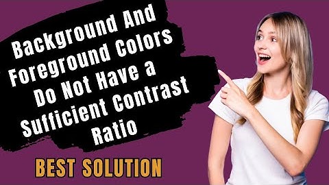 background and foreground colors do not have a sufficient contrast ratio