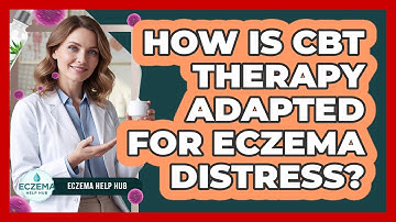 How Is CBT Therapy Adapted For Eczema Distress? - Eczema Help Hub