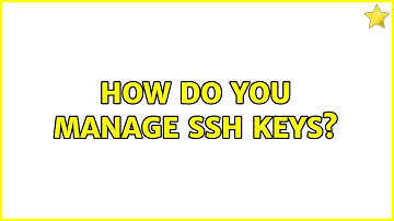 Ubuntu: How do you manage SSH keys? (2 Solutions!!)