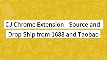 CJ Chrome Extension - Source and Drop Ship from 1688 and Taobao