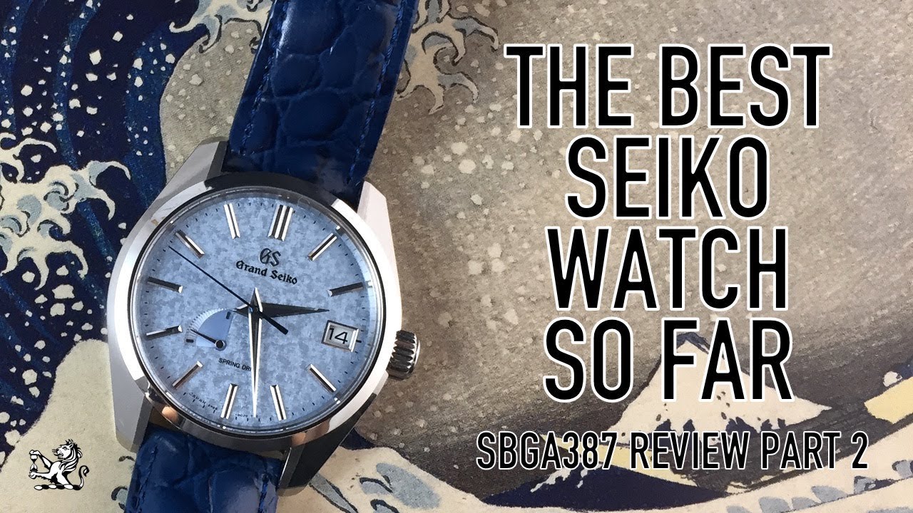 The Best Grand Seiko & Their Greatest Luxury Watch So Far - SBGA387 Review  Part 2 - YouTube