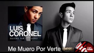 "Me Muero Por Verte" Luis Coronel (Quiero Ser Tu Dueño)