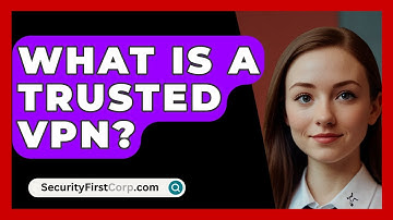 What Is A Trusted VPN? - SecurityFirstCorp.com
