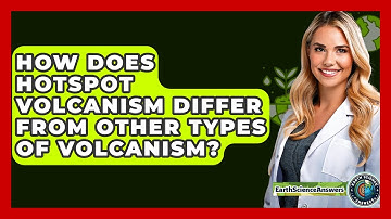 How Does Hotspot Volcanism Differ From Other Types Of Volcanism? - Earth Science Answers