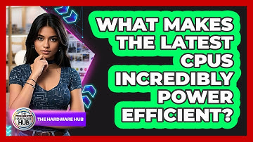 What Makes The Latest CPUs Incredibly Power Efficient? - The Hardware Hub
