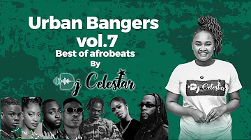 Afrobeat Mix 2023 | Urban Bangers Vol 7 | New Club Bangers Mix | Dj Celestar | New Afrobeat Mix