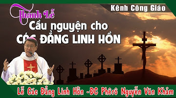 Lễ Các Đẳng Linh Hồn (02-11) |Bài Giảng Hay Của Đức Cha Phêrô Nguyễn Văn Khảm