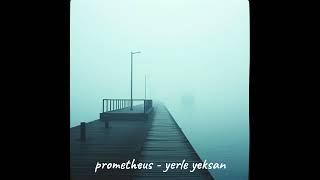 Prometheus - Yerle Yeksan
