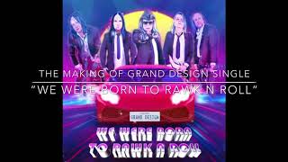 Grand Design ”The making of the single We Were Born To Rawk N Roll”