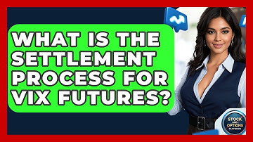 What Is The Settlement Process For VIX Futures? - Stock and Options Playbook