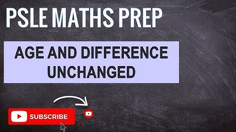 Age and Difference Unchanged | Learn Problem Sums | PSLE MATHS PREP