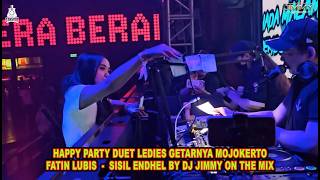 HAPPY PARTY DUET LEDIES GETARNYA MOJOKERTO FATIN LUBIS - SISIL ENDHEL BY DJ JIMMY ON THE MIX