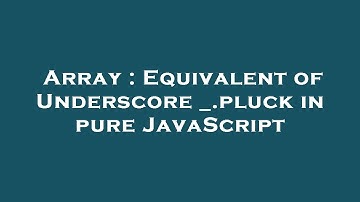 Array : Equivalent of Underscore _.pluck in pure JavaScript