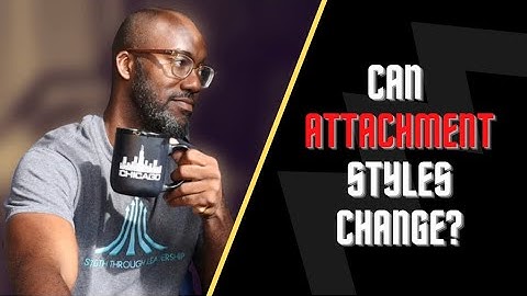 Can attachment styles change over time? | Coach Court