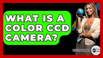 What Is A Color CCD Camera? - Physics Frontier