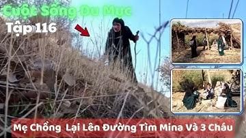 Tập 116| Cuộc Sống Du Mục Iran - Mẹ Chồng Lại Lên Đường Tìm Mina Và 3 Cháu nội
