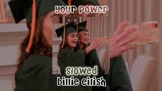 your power ~ billie eilish ~ slowed